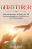 Geistführer: Ein Vollständiger Leitfaden Für Die Kommunikation Mit Geistführern Und Schutzengeln (German Edition)