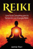Reiki: Una Guía Completa Para La Sanación Con Energía Reiki (Spanish Edition)