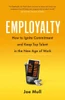 Employalty: How To Ignite Commitment And Keep Top Talent In The New Age Of Work