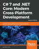 C# 7 and .NET Core: Modern Cross-Platform Development: Create powerful cross-platform applications using C# 7, .NET Core, and Visual Studio 2017 or Visual Studio Code, 2nd Edition