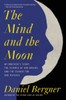 The Mind And The Moon: My Brother'S Story, The Science Of Our Brains, And The Search For Our Psyches