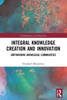 Integral Knowledge Creation And Innovation: Empowering Knowledge Communities (Transformation And Innovation)