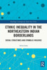 Ethnic Inequality In The Northeastern Indian Borderlands (Routledge Contemporary South Asia Series)