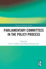 Parliamentary Committees In The Policy Process (Library Of Legislative Studies)
