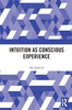 Intuition As Conscious Experience