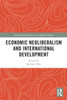 Economic Neoliberalism And International Development (Routledge Explorations In Development Studies)