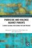 Parricide And Violence Against Parents (Routledge Solon Explorations In Crime And Criminal Justice Histories)