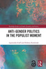 Anti-Gender Politics In The Populist Moment (Routledge Studies In Gender, Sexuality And Politics)