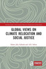 Global Views On Climate Relocation And Social Justice: Navigating Retreat (Routledge Studies In Environmental Migration, Displacement And Resettlement)