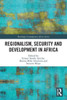 Regionalism, Security And Development In Africa (Routledge Contemporary Africa)