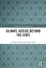 Climate Justice Beyond The State (Routledge Environmental Ethics)