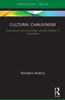 Cultural Chauvinism: Intercultural Communication And The Politics Of Superiority (Routledge Focus On Media And Cultural Studies)