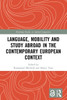 Language, Mobility And Study Abroad In The Contemporary European Context (Routledge Studies In Applied Linguistics)