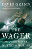 The Wager: A Tale Of Shipwreck, Mutiny And Murder