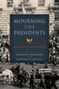 Mourning The Presidents: Loss And Legacy In American Culture (Miller Center Studies On The Presidency)