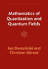 Mathematics Of Quantization And Quantum Fields (Cambridge Monographs On Mathematical Physics)