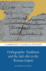 Orthographic Traditions And The Sub-Elite In The Roman Empire (Cambridge Classical Studies)