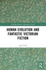 Human Evolution And Fantastic Victorian Fiction (Routledge Studies In Speculative Fiction)
