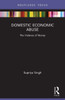 Domestic Economic Abuse: The Violence Of Money (Routledge Advances In Sociology)