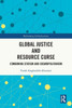 Global Justice And Resource Curse: Combining Statism And Cosmopolitanism (Rethinking Globalizations)