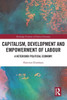 Capitalism, Development And Empowerment Of Labour: A Heterodox Political Economy (Routledge Frontiers Of Political Economy)