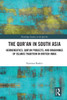 The Qur'An In South Asia: Hermeneutics, Qur'An Projects, And Imaginings Of Islamic Tradition In British India (Routledge Studies In The Qur'An)
