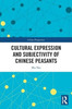 Cultural Expression And Subjectivity Of Chinese Peasants (China Perspectives)