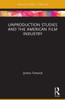 Unproduction Studies And The American Film Industry (Routledge Focus On Film Studies)