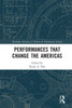 Performances That Change The Americas (Routledge Advances In Theatre & Performance Studies)