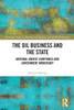 The Oil Business And The State: National Energy Companies And Government Ownership (Routledge Studies In International Business And The World Economy)
