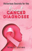 Victorious Secrets for the Breast Cancer Diagnosee