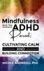 Mindfulness & The Adhd Parent: Cultivating Calm And Building Connection