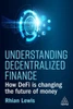 Understanding Decentralized Finance: How Defi Is Changing The Future Of Money