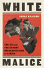 White Malice: The Cia And The Covert Recolonization Of Africa
