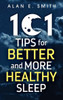 101 Tips For Better And More Healthy Sleep: Practical Advice For More Restful Nights