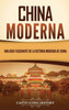 China Moderna: Una Guía Fascinante De La Historia Moderna De China (Spanish Edition)