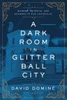 A Dark Room In Glitter Ball City: Murder, Secrets, And Scandal In Old Louisville