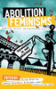 Abolition Feminisms Vol. 1: Organizing, Survival, And Transformative Practice