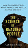 The Science Of Reading People: How To Understand What People Are Really Saying And Why