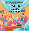 How To Focus Better: A Children'S Book About Finding The Flow, Getting Things Done, And Avoiding Distractions