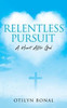 Relentless Pursuit: A Heart After God