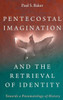 Pentecostal Imagination And The Retrieval Of Identity: Towards A Pneumatology Of History
