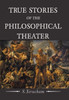 True Stories Of The Philosophical Theater