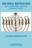 An Idea Betrayed: Jews, Liberalism, And The American Left