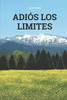 Adiós los Límites: La Consciencia Sobrevive (Spanish Edition)