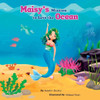 Maisy'S Mission To Save The Ocean: Dive Into An Enchanting Underwater Story Of Maisy, A Determined Mermaid Who Takes Up A Mission To Save The Ocean
