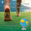 Answer Me This, World Book - World Book Answers Your Questions About Science: If The World Is Round, Then Why Is The Ground Flat?