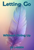 Letting Go: Without Giving Up