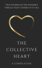 The Collective Heart: True Stories Of The Invisible Thread That Connects Us All