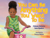 You Can Be Anything You Want To Be